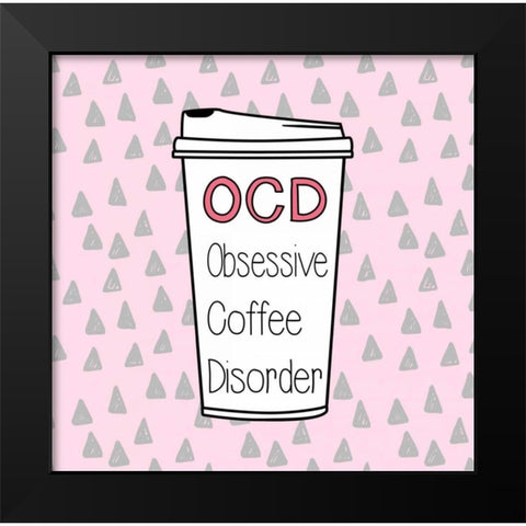 OCD Black Modern Wood Framed Art Print by Taylor, Evangeline