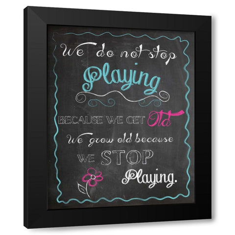 WE DO NOT STOP PLAYING Black Modern Wood Framed Art Print by Ballantyne, Piper