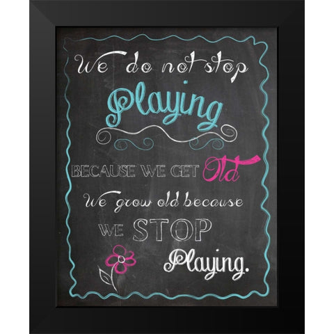 WE DO NOT STOP PLAYING Black Modern Wood Framed Art Print by Ballantyne, Piper