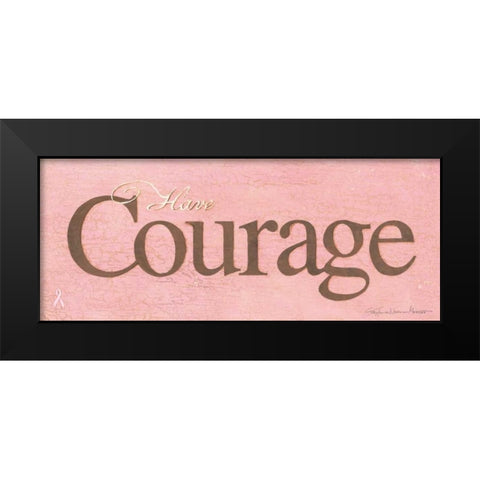Have Courage Black Modern Wood Framed Art Print by Marrott, Stephanie