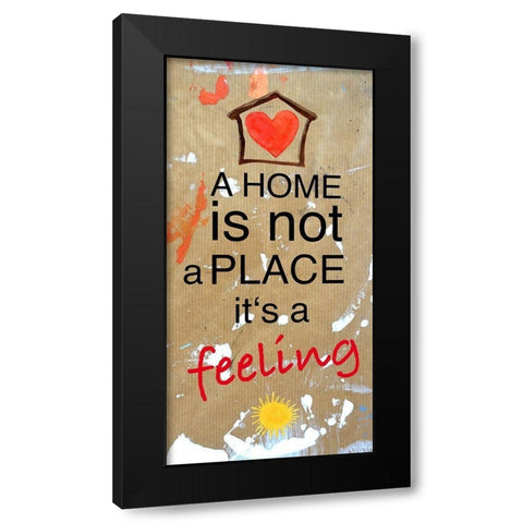 A Home is not a Place its a feeling Black Modern Wood Framed Art Print by Holzner, Renate