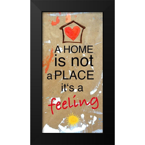 A Home is not a Place its a feeling Black Modern Wood Framed Art Print by Holzner, Renate