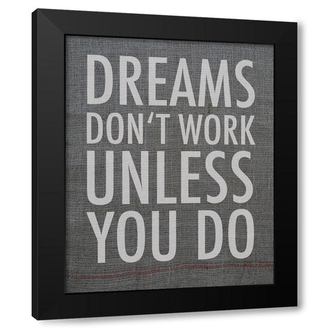 Dreams dont work unless you do Black Modern Wood Framed Art Print by Holzner, Renate