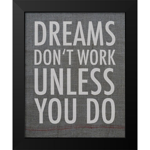 Dreams dont work unless you do Black Modern Wood Framed Art Print by Holzner, Renate