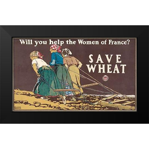 Will You Help the Women of France? Save Wheat, 1918 Black Modern Wood Framed Art Print by Penfield, Edward