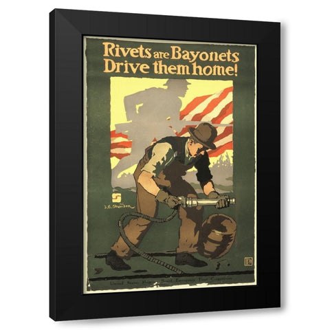 Rivets Are Bayonets - Drive Them Home!, 1917 Black Modern Wood Framed Art Print with Double Matting by Sheridan, John E.