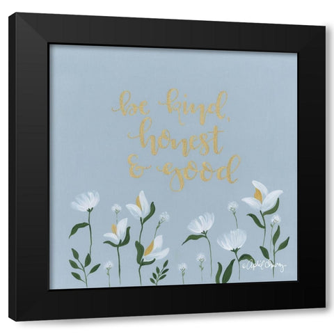 Be Kind, Honest and Good  Black Modern Wood Framed Art Print by Chavez, April