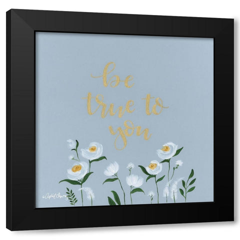 Be True to You   Black Modern Wood Framed Art Print by Chavez, April