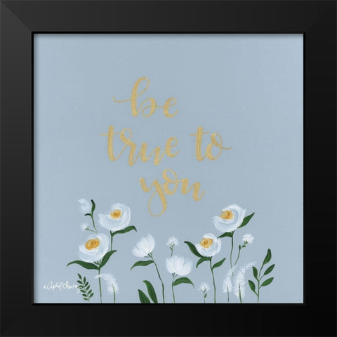 Be True to You   Black Modern Wood Framed Art Print by Chavez, April
