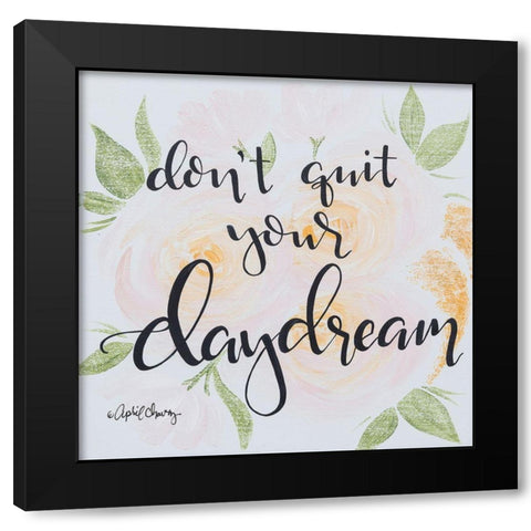 Dont Quit Your Daydream Black Modern Wood Framed Art Print by Chavez, April