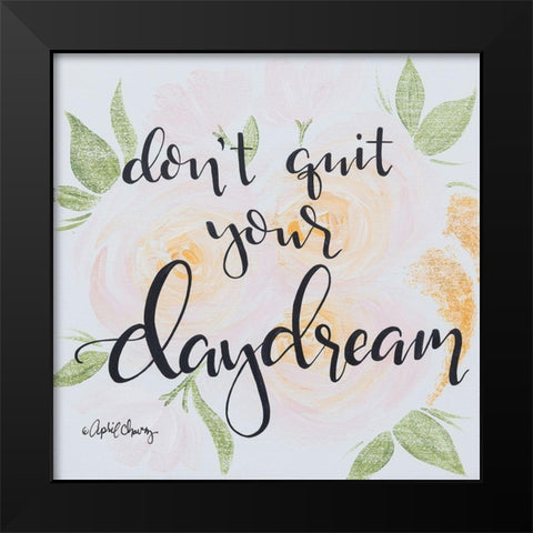 Dont Quit Your Daydream Black Modern Wood Framed Art Print by Chavez, April
