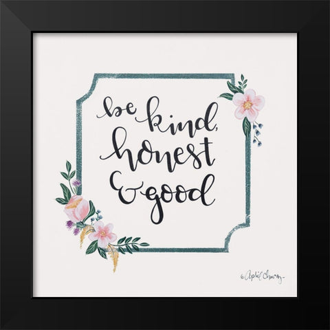 Be Kind, Honest and Good Black Modern Wood Framed Art Print by Chavez, April