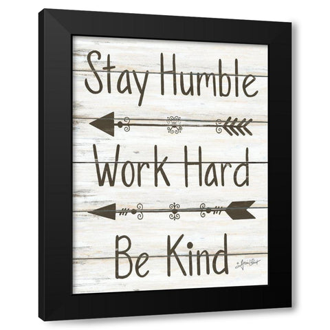 Stay Humble - Work Hard - Be Kind Black Modern Wood Framed Art Print by LaPoint, Annie