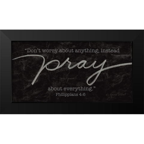 Pray About Everything Black Modern Wood Framed Art Print by LaPoint, Annie
