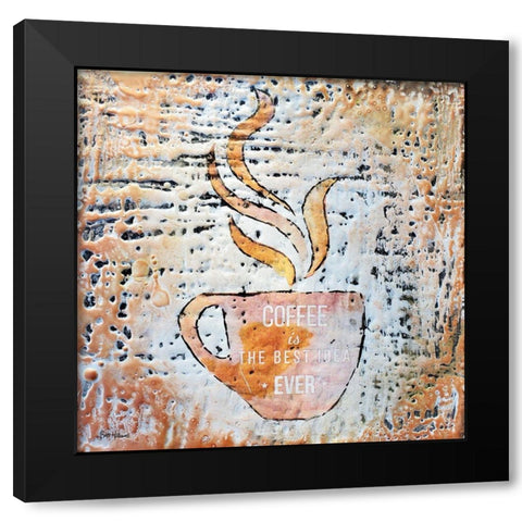 Coffee is the Best Idea Ever Black Modern Wood Framed Art Print by Hallowell, Britt