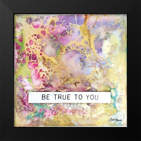 Be True to You Black Modern Wood Framed Art Print by Hallowell, Britt