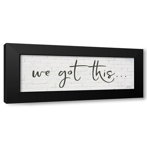 We Got Thisâ€¦     Black Modern Wood Framed Art Print with Double Matting by Boyer, Susie