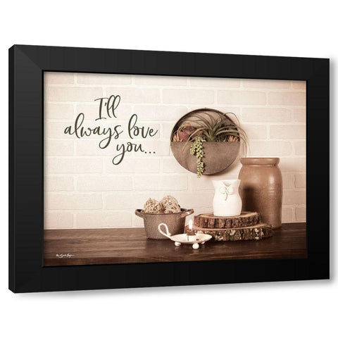 Ill Always Love You Black Modern Wood Framed Art Print by Boyer, Susie