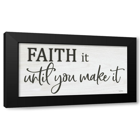 Faith It Until You Make It   Black Modern Wood Framed Art Print by Boyer, Susie