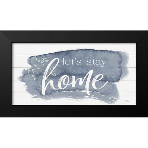 Lets Stay Home Black Modern Wood Framed Art Print by Boyer, Susie
