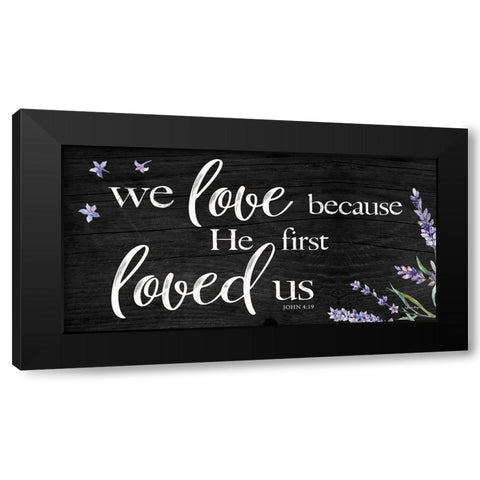 He First Loved Us Black Modern Wood Framed Art Print by Boyer, Susie