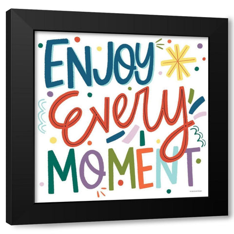 Enjoy Every Moment   Black Modern Wood Framed Art Print with Double Matting by Lady Louise Designs