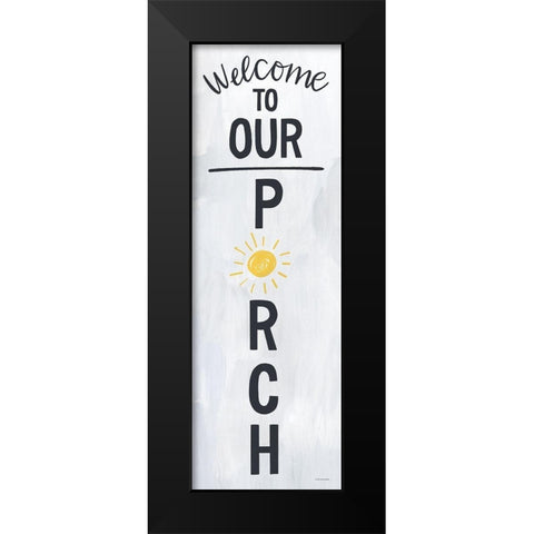Welcome to Our Porch Black Modern Wood Framed Art Print by Lady Louise Designs