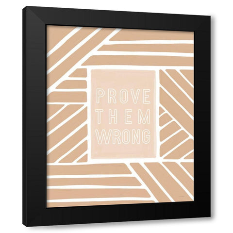 Prove Them Wrong    Black Modern Wood Framed Art Print by Lady Louise Designs