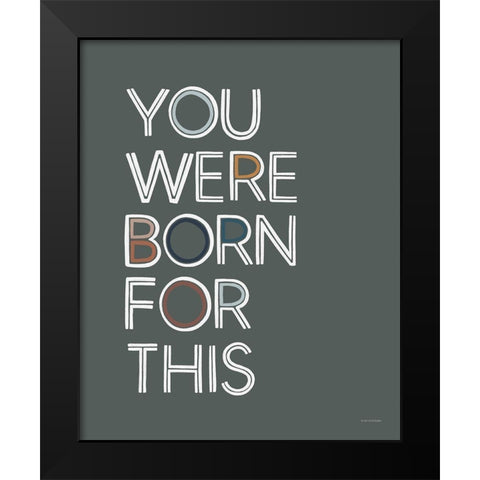 You Were Born For This Black Modern Wood Framed Art Print by Lady Louise Designs