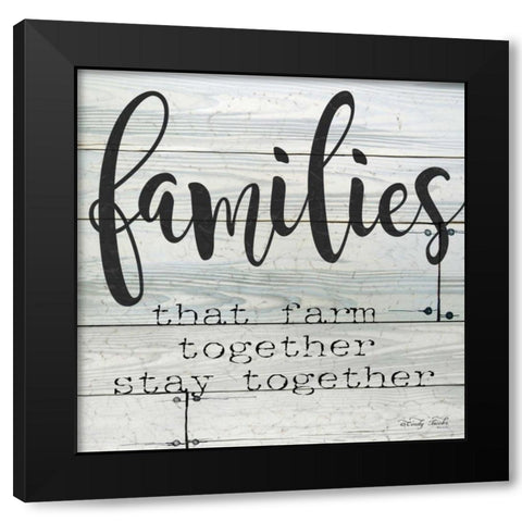 Families that Farm Together - Stay Together Black Modern Wood Framed Art Print with Double Matting by Jacobs, Cindy