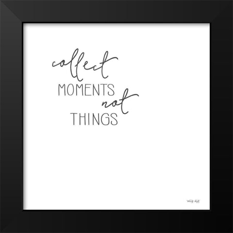 Collect Moments Not Things Black Modern Wood Framed Art Print by Jacobs, Cindy