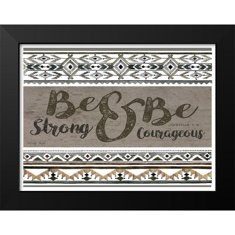 Be Strong and Be Courageous Black Modern Wood Framed Art Print by Jacobs, Cindy