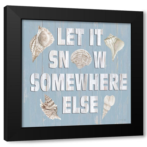 Let It Snow Somewhere Else Black Modern Wood Framed Art Print by Jacobs, Cindy