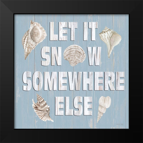 Let It Snow Somewhere Else Black Modern Wood Framed Art Print by Jacobs, Cindy