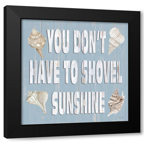 You Dont Have to Shovel Sunshine Black Modern Wood Framed Art Print with Double Matting by Jacobs, Cindy