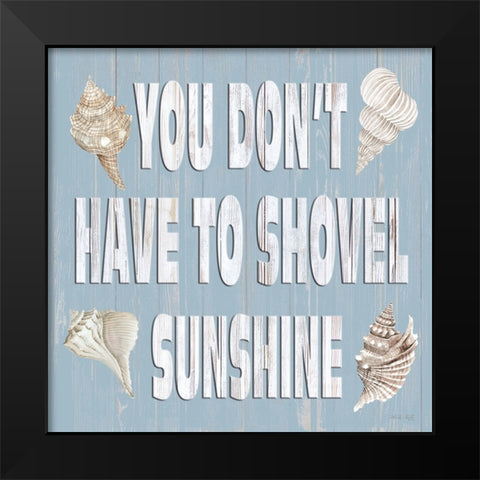 You Dont Have to Shovel Sunshine Black Modern Wood Framed Art Print by Jacobs, Cindy