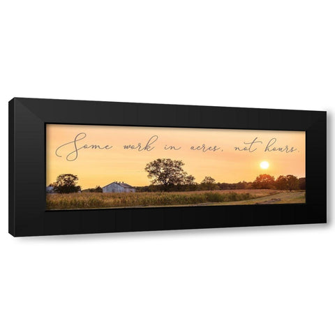Some Work in Acres-Not Hours Black Modern Wood Framed Art Print by Quillen, Donnie