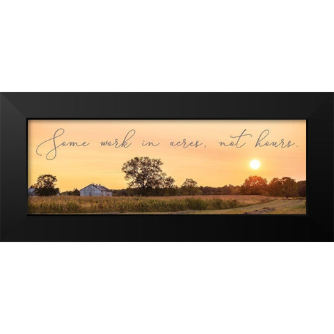 Some Work in Acres-Not Hours Black Modern Wood Framed Art Print by Quillen, Donnie