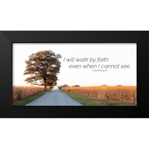 I Will Walk by Faith Black Modern Wood Framed Art Print by Quillen, Donnie
