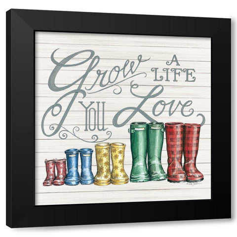 Grow a Life You Love Boots Black Modern Wood Framed Art Print by Strain, Deb