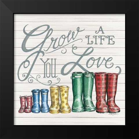 Grow a Life You Love Boots Black Modern Wood Framed Art Print by Strain, Deb