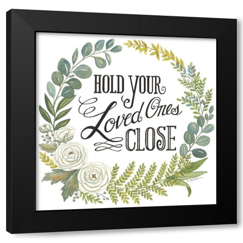 Hold Your Loved Ones Close Black Modern Wood Framed Art Print by Strain, Deb