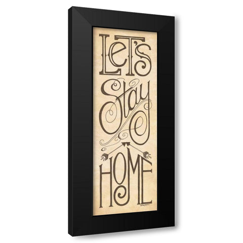 Lets Stay Home Black Modern Wood Framed Art Print by Strain, Deb