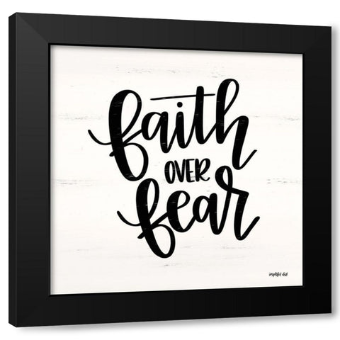 Faith Over Fear  Black Modern Wood Framed Art Print by Imperfect Dust