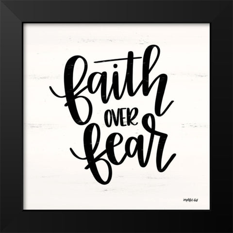 Faith Over Fear  Black Modern Wood Framed Art Print by Imperfect Dust