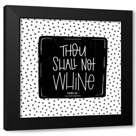 Thou Shall Not Whine Black Modern Wood Framed Art Print with Double Matting by Imperfect Dust