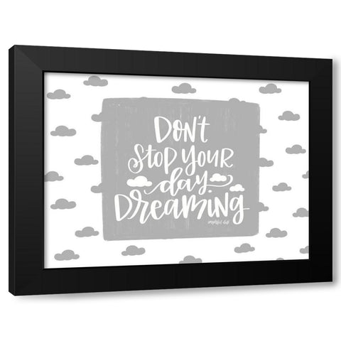 Dont Stop Your Day Dreaming Black Modern Wood Framed Art Print with Double Matting by Imperfect Dust