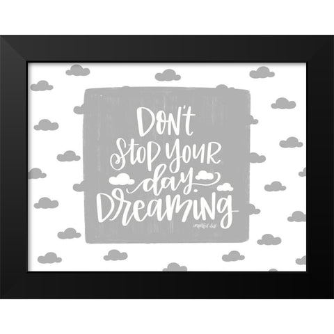 Dont Stop Your Day Dreaming Black Modern Wood Framed Art Print by Imperfect Dust