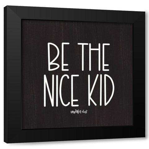 Be the Nice Kid Black Modern Wood Framed Art Print with Double Matting by Imperfect Dust