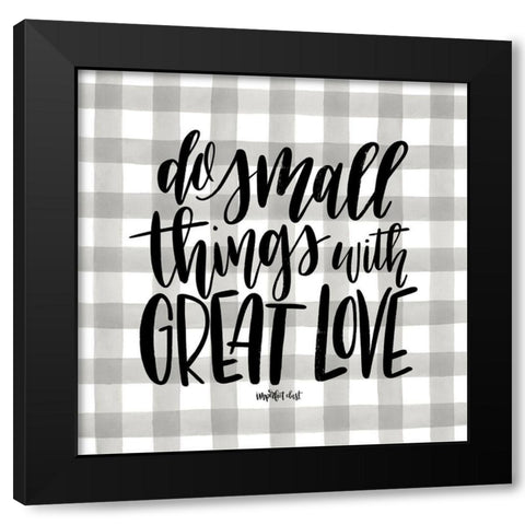 Do Small Things with Love Black Modern Wood Framed Art Print by Imperfect Dust